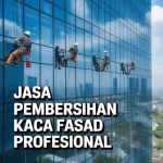 Jasa Pembersihan Kaca Fasad Jakarta Selatan